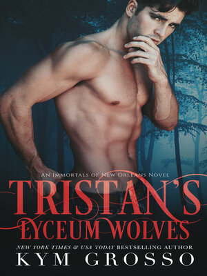 Tristan's Lyceum Wolves (Immortals of New Orleans, Book 3) - ebook